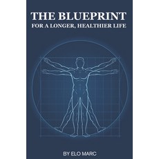(영문도서) The Blueprint To Live a Longer Healthier Life Paperback, Independently Published, English, 9798303365711