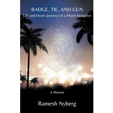 (영문도서) Badge Tie and Gun: Life and Death Journeys of a Miami Detective Paperback, Ramesh Nyberg, English, 9798224044030