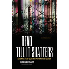 (영문도서) Read till it shatters: Nationalism and identity in modern Thai literature Paperback, Anu Press, English, 9781760462260