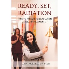 (영문도서) Ready Set Radiation: How to Prepare for Radiation Therapy Treatments Paperback, Radiationshaina LLC, English, 9798990947108
