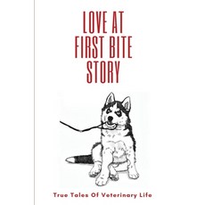 Love At First Bite Story: True Tales Of Veterinary Life: Vets Novels Paperback, Independently Published, English, 9798713409289