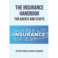 (영문도서) The Insurance Handbook For Agents And Staffs: Getting To Know The Inside Of Insurance: Life I... Paperback, Independently Published, English, 9798505789483