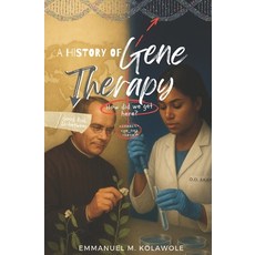 (영문도서)A History of Gene Therapy: How did we get here? The good the bad and the in-be... Paperback, Independently Published, English, 9798271896538
