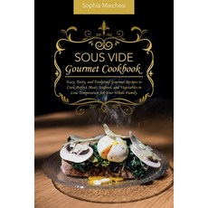 (영문도서) Sous Vide Gourmet Cookbook: Easy Tasty and Foolproof Gourmet Recipes to Cook Perfect Meat ... Paperback, Sophia Marchesi, English, 9781802863741