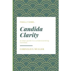 (영문도서) Candida Clarity: A clear guide to a understanding Candida Paperback, Independently Published, English, 9798860682658