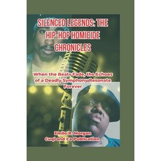 (영문도서) Silenced Legends: The Hip-Hop Homicide Chronicles: Unraveling the Unsolved Mysteries Surround... Paperback, Independently Published, English, 9798867718701
