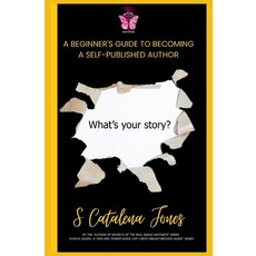 (영문도서)A Beginner's Guide to Becoming A Self-Published Author: What's Your Story Paperback, Independently Published, English, 9798290880426