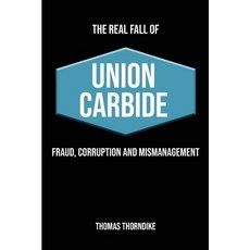 (영문도서)The Real Fall of Union Carbide: Fraud Corruption and Mismanagement Paperback, Patronus Management LLC, English, 9798349428036