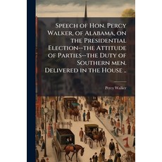 (영문도서)Speech of Hon. Percy Walker of Alabama on the Presidential Election--the Attit... Paperback, Nabu Press, English, 9781149957493
