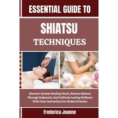 (英文圖書)Essential Guide to Shiatsu Techniques: Discover Ancient Healing Touch Restore B... 平裝版, Independently Published, 英文