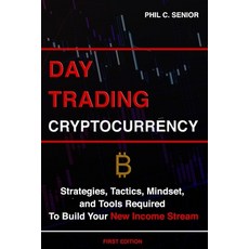 Day Trading Cryptocurrency: Strategies Tactics Mindset and Tools Required To Build Your New Incom... Paperback, Independently Published