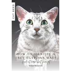 (영문도서) How to identify a true Egyptian Mau?: Find out more about your pet Paperback, Independently Published, English, 9798873817351