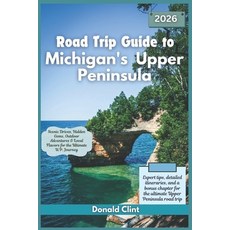 (영문도서)Road Trip Guide to Michigan's Upper Peninsula 2026: Scenic Drives Hidden Gems ... Paperback, Independently Published, English, 9798299124651