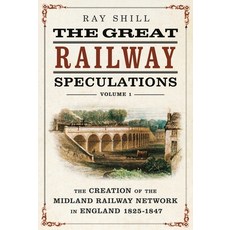 (영문도서)The Great Railway Speculations: Volume 1: The Creation of the Midland Railway Ne... Hardcover, Fonthill Media, English, 9781781559420