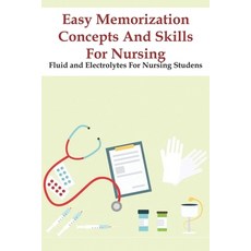Easy Memorization Concepts And Skills For Nursing Fluid And Electrolytes For Nursing Studens: Nursin... Paperback, Independently Published, English, 9798573536972