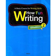 HOW FUN WRITING SITUATION. 2:A Basic Course for Writing Skills, 넥서스
