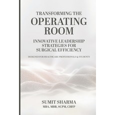 (영문도서) Transforming the Operating Room: Innovative Leadership Strategies for Surgical... Paperback, Sharmx LLC, English, 9798992291025