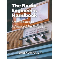 (영문도서) The Radio Engineer's Handbook: From Basics to Advanced Techniques Paperback, Sreekumar V T, English, 9798224962419