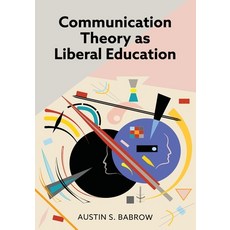 (영문도서) Communication Theory as Liberal Education Paperback, Cognella Academic Publishing, English, 9798823343947