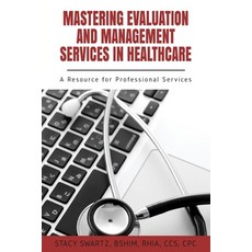 Mastering Evaluation and Management Services in Healthcare: A Resource for Professional Services Paperback, Business Expert Press, English, 9781952538667