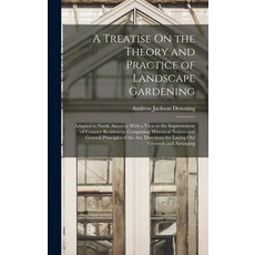 (영문도서) A Treatise On the Theory and Practice of Landscape Gardening: Adapted to North America; With ... Hardcover, Legare Street Press, English, 9781016070225