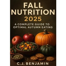 (영문도서)Fall Nutrition 2025: A Complete Guide to Optimal Autumn Eating Paperback, Independently Published, English, 9798262593873