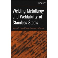 Welding Metallurgy and Weldability Of Stainless Steels:, Wiley