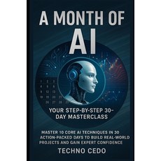 (英文圖書)A Month of AI: Your Step-by-Step 30-Day Masterclass: Master 10 Core AI Technique... 平裝版, Independently Published, 英文
