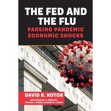 (영문도서) The Fed and the Flu: Parsing Pandemic Economic Shocks: Parsing Pandemic Economi... Paperback, David R. Kotok, English, 9798989362509