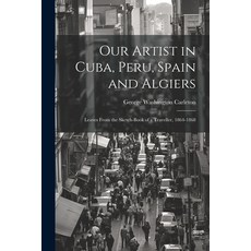(영문도서) Our Artist in Cuba Peru Spain and Algiers: Leaves From the Sketch-book of a Traveller 1864... Paperback, Legare Street Press, English, 9781021453716