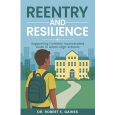 (영문도서)Reentry and Resilience: Supporting Formerly Incarcerated Youth In Urban High Sch... Paperback, Writing Doctor, English, 9798993189000