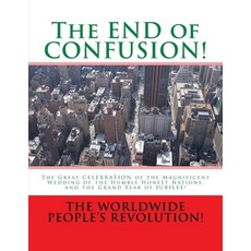 (영문도서) The END of CONFUSION!: The Great CELEBRATION of the Magnificent Wedding of the Humble Honest ... Paperback, Createspace Independent Pub..., English, 9781540813558