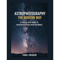(外文書)Astrophotography the Modern Way: A Step-By-Step Guide to Creating Beautiful Night... Paperback, Independently Published, English