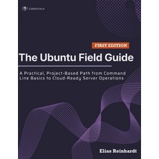 (영문도서)The Ubuntu Field Guide: A Practical Project-Based Path from Command Line Basics... Paperback, Independently Published, English, 9798196193286