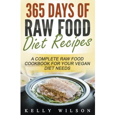(영문도서) 365 Days Of Raw Food Diet Recipes: A Complete Raw Food Cookbook For Your Vegan Diet Needs Paperback, Kelly Wilson, English, 9781393993889