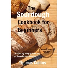 (영문도서) The Sourdough Cookbook for Beginners: A step by step guide on artisan bread baking/ 50 mouth ... Paperback, Independently Published, English, 9798878857789