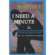 (영문도서) I Need A Minute: Embracing Your Mental Health: A Guide for People of Faith Paperback, Independently Published, English, 9798304052573