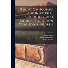 (영문도서) Report On Housing And Industrial Conditions And Medical Inspection Of School Children Paperback, Legare Street Press, English, 9781018832142