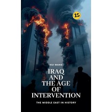 (영문도서)Iraq and the Age of Intervention: The Middle East in History Paperback, Hui Wang, English, 9789190150030
