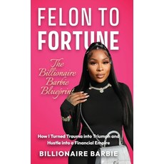 (英文圖書)Felon to Fortune: The Billionaire Barbie Blueprint: How I Turned Trauma into Tri... 精裝版, 1brick Publishing, English