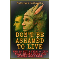 (영문도서)Don't Be Ashamed to Live: A Testimony of War Healing and the Fight to Feel Again Paperback, Independently Published, English, 9798274228374