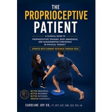 (영문도서)The Proprioceptive Patient: A Clinical Guide to Proprioceptive Training Body Aw... Paperback, Independently Published, English, 9798184222110 Independently Published, English, 9798184222110
