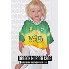 Oregon Murder Case: Karly's Law And The Murder Case: Murders In Oregon 2019 Paperback, Independently Published, English, 9798743783793