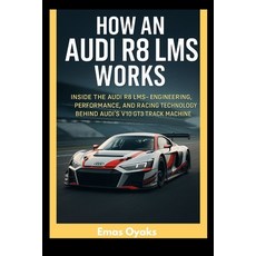 (英文圖書)How An Audi R8 LMS Works: Inside the Audi R8 LMS - Engineering Performance and... 平裝版, Independently Published, 英文