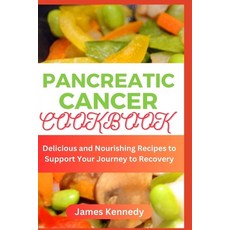 (영문도서) Pancreatic cancer Cookbook: Delicious and Nourishing Recipes to Support Your Journey to Recovery Paperback, Independently Published, English, 9798883423542