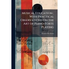 (영문도서)Musical Education; With Practical Observations On the Art of Piano-Forte Playing Paperback, Nabu Press, English, 9781145441125