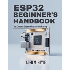 (영문도서)ESP32 Beginner's Handbook: Your Complete Guide to Microcontroller Mastery Paperback, Independently Published, English, 9798288179082