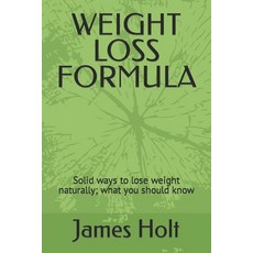 (영문도서) Weight Loss Formula: Solid ways to lose weight naturally; what you should know Paperback, Independently Published, English, 9798357130013