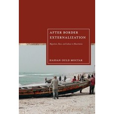 (영문도서)After Border Externalization: Migration Race and Labour in Mauritania Paperback, English, 9781350376823, Bloomsbury Academic English, 9781350376823, Bloomsbury Academic