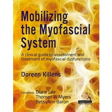 (영문도서) Mobilizing the Myofascial System: A Clinical Guide to Assessment and Treatment of Myofascial ... Paperback, Handspring Publishing, English, 9781909141902